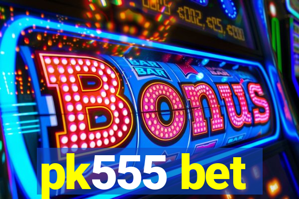 pk555 bet